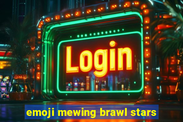 emoji mewing brawl stars